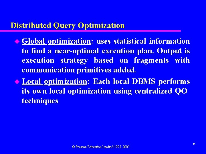 Distributed Query Optimization u Global optimization: uses statistical information to find a near-optimal execution