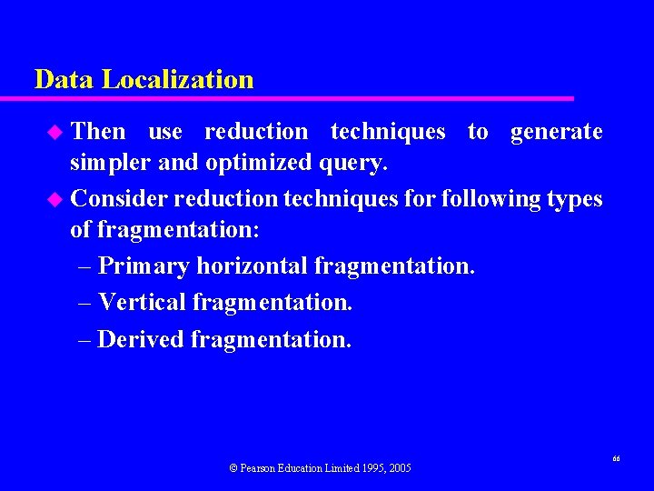 Data Localization u Then use reduction techniques to generate simpler and optimized query. u