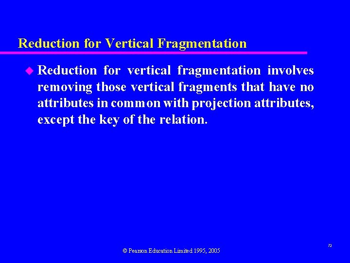 Reduction for Vertical Fragmentation u Reduction for vertical fragmentation involves removing those vertical fragments