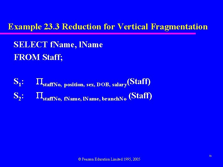 Example 23. 3 Reduction for Vertical Fragmentation SELECT f. Name, l. Name FROM Staff;