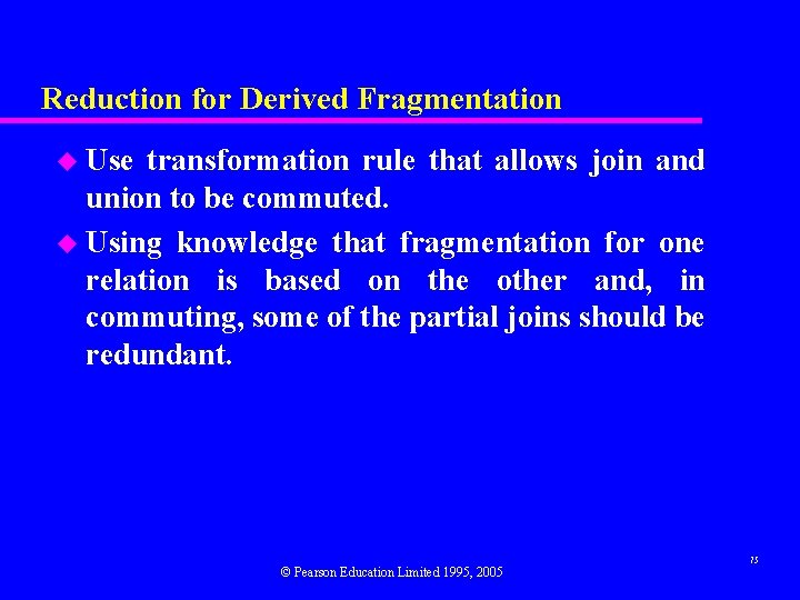 Reduction for Derived Fragmentation u Use transformation rule that allows join and union to