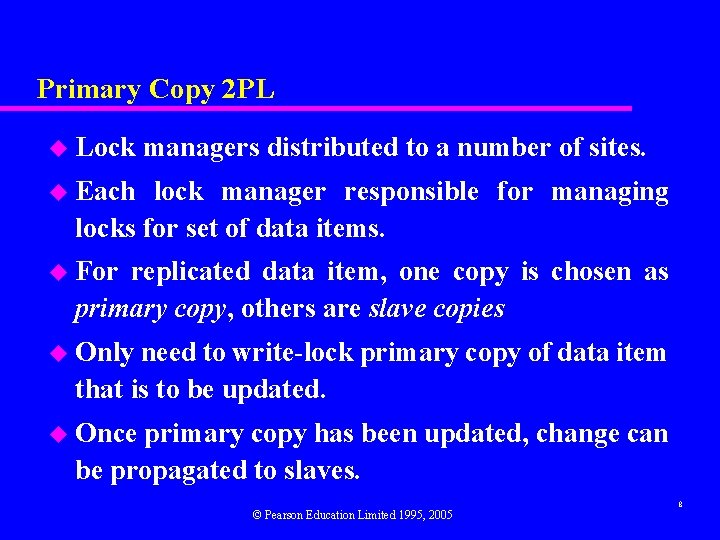 Primary Copy 2 PL u Lock managers distributed to a number of sites. u