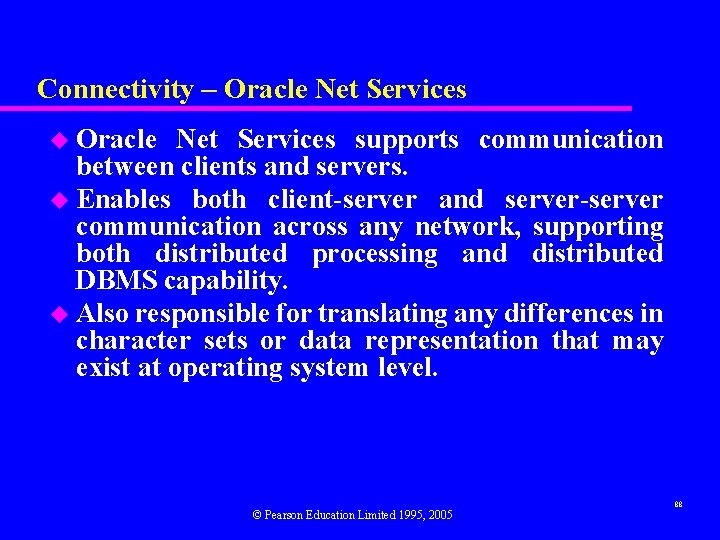 Connectivity – Oracle Net Services u Oracle Net Services supports communication between clients and