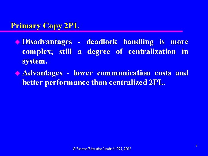 Primary Copy 2 PL u Disadvantages - deadlock handling is more complex; still a