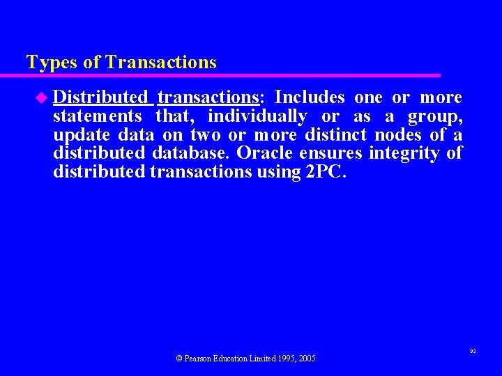 Types of Transactions u Distributed transactions: Includes one or more statements that, individually or