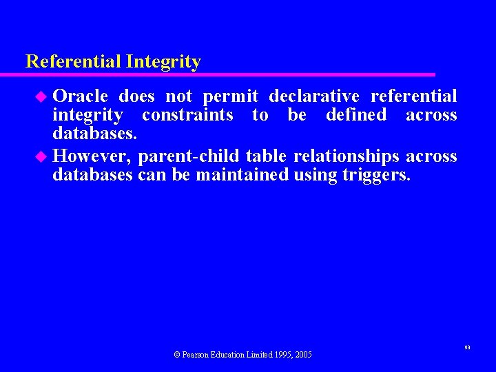 Referential Integrity u Oracle does not permit declarative referential integrity constraints to be defined