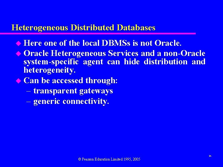 Heterogeneous Distributed Databases u Here one of the local DBMSs is not Oracle. u