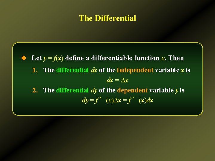 The Differential u Let y = f(x) define a differentiable function x. Then 1.