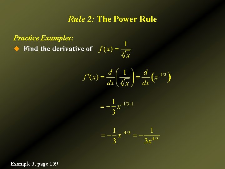 Rule 2: The Power Rule Practice Examples: u Find the derivative of Example 3,