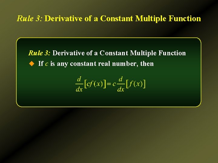 Rule 3: Derivative of a Constant Multiple Function u If c is any constant