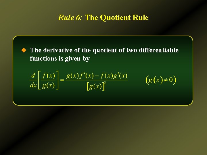 Rule 6: The Quotient Rule u The derivative of the quotient of two differentiable