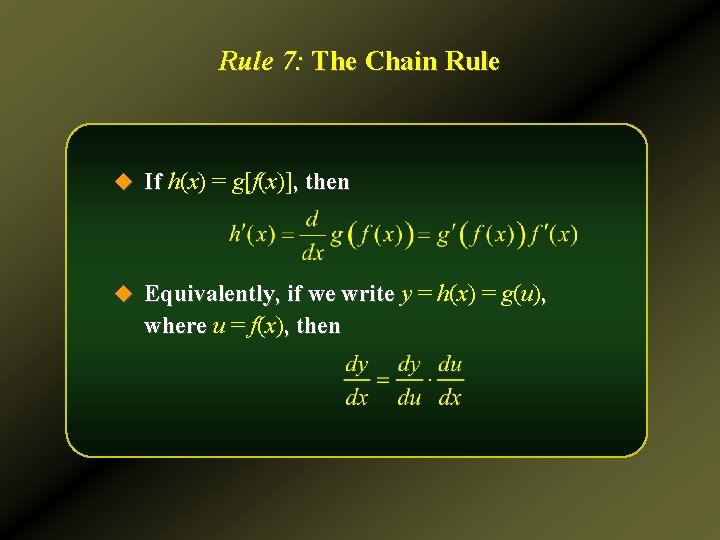 Rule 7: The Chain Rule u If h(x) = g[f(x)], then u Equivalently, if