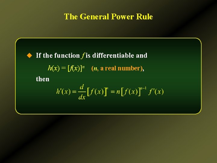 The General Power Rule u If the function f is differentiable and h(x) =