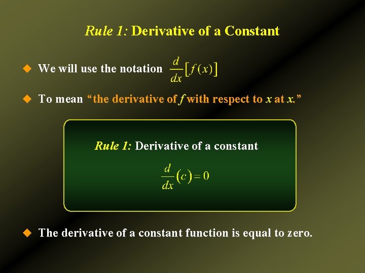 Rule 1: Derivative of a Constant u We will use the notation u To