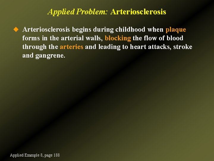 Applied Problem: Arteriosclerosis u Arteriosclerosis begins during childhood when plaque forms in the arterial