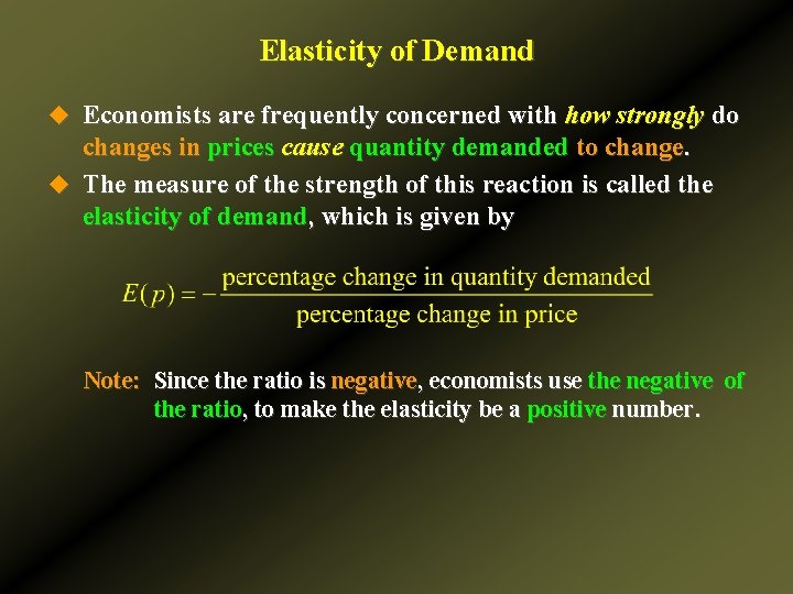 Elasticity of Demand u Economists are frequently concerned with how strongly do changes in