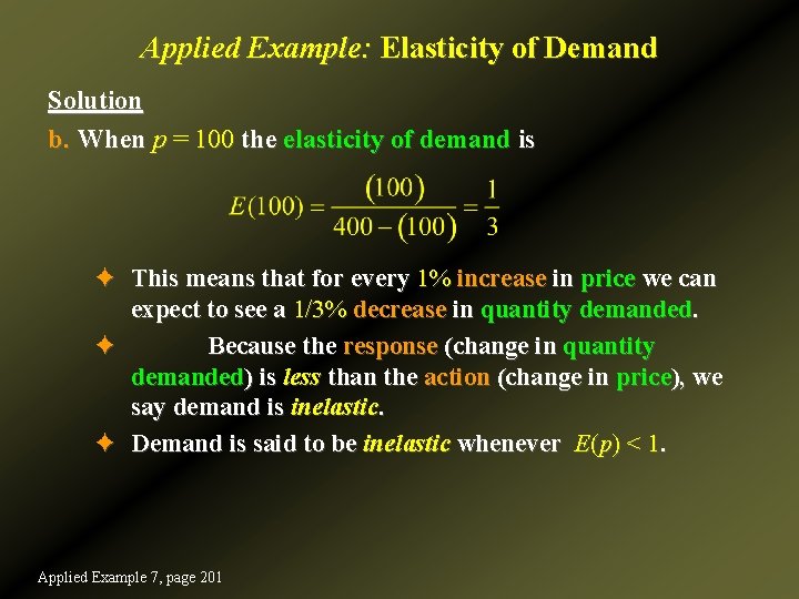 Applied Example: Elasticity of Demand Solution b. When p = 100 the elasticity of