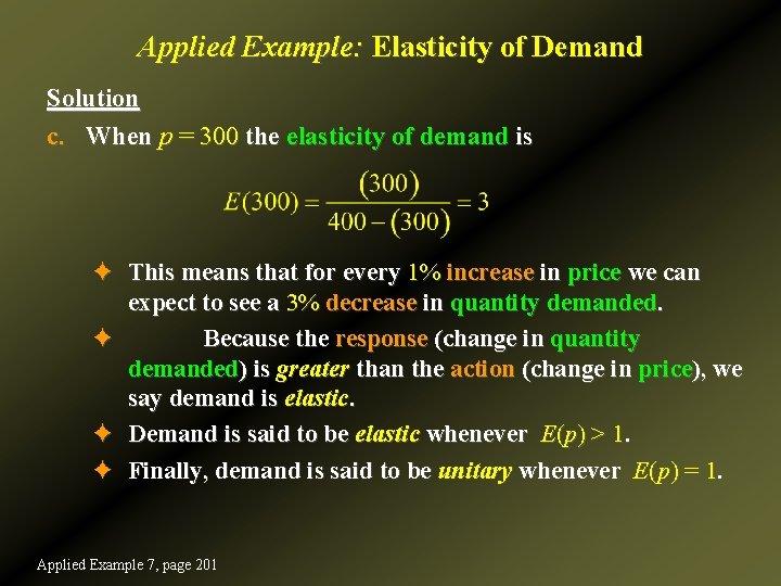 Applied Example: Elasticity of Demand Solution c. When p = 300 the elasticity of