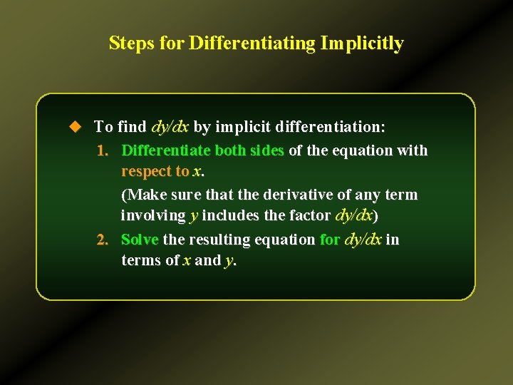 Steps for Differentiating Implicitly u To find dy/dx by implicit differentiation: 1. Differentiate both