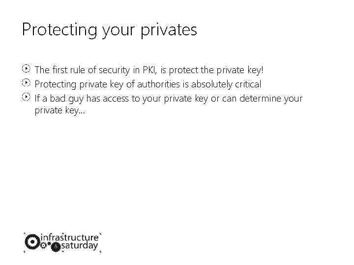 Protecting your privates The first rule of security in PKI, is protect the private