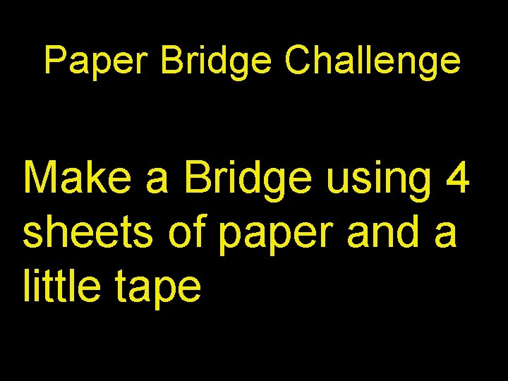 Paper Bridge Challenge Make a Bridge using 4 sheets of paper and a little