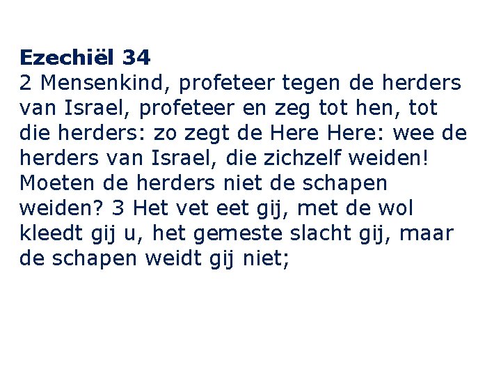 Ezechiël 34 2 Mensenkind, profeteer tegen de herders van Israel, profeteer en zeg tot