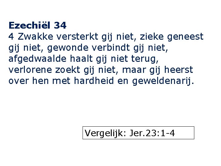 Ezechiël 34 4 Zwakke versterkt gij niet, zieke geneest gij niet, gewonde verbindt gij