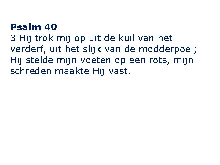 Psalm 40 3 Hij trok mij op uit de kuil van het verderf, uit