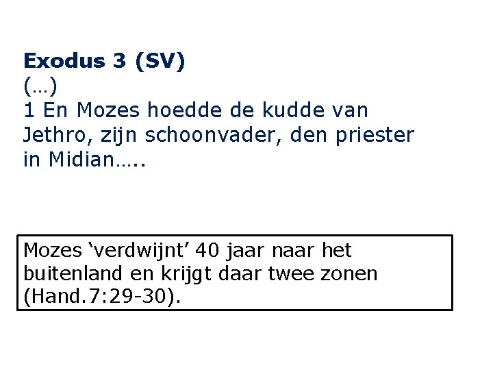 Exodus 3 (SV) (…) 1 En Mozes hoedde de kudde van Jethro, zijn schoonvader,