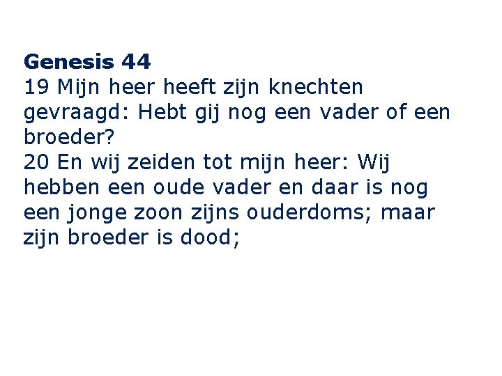 Genesis 44 19 Mijn heer heeft zijn knechten gevraagd: Hebt gij nog een vader