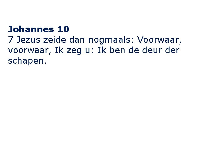 Johannes 10 7 Jezus zeide dan nogmaals: Voorwaar, voorwaar, Ik zeg u: Ik ben