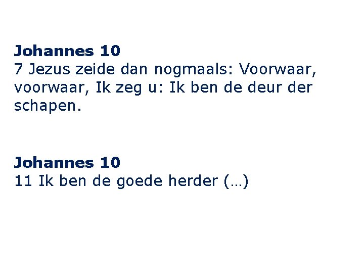 Johannes 10 7 Jezus zeide dan nogmaals: Voorwaar, voorwaar, Ik zeg u: Ik ben