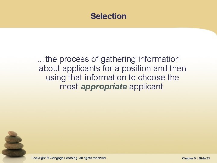Selection …the process of gathering information about applicants for a position and then using