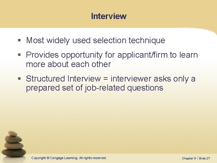 Interview § Most widely used selection technique § Provides opportunity for applicant/firm to learn