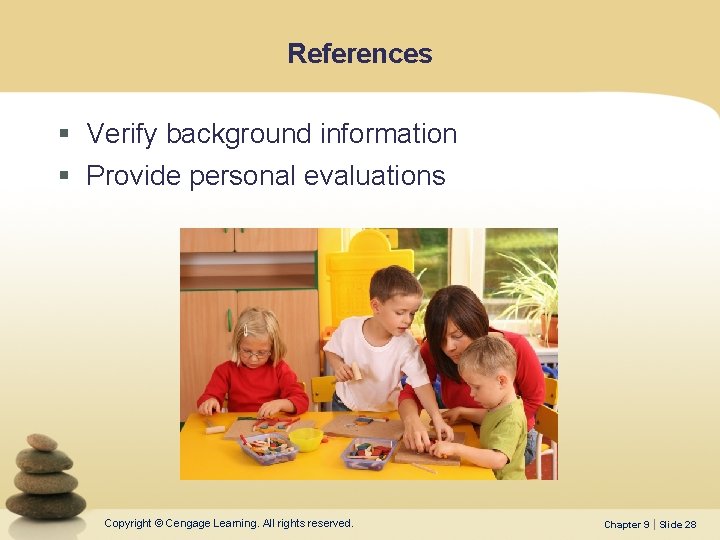 References § Verify background information § Provide personal evaluations Copyright © Cengage Learning. All