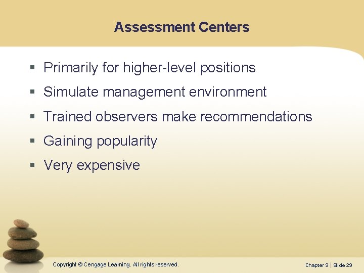 Assessment Centers § Primarily for higher-level positions § Simulate management environment § Trained observers