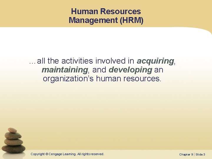 Human Resources Management (HRM) …all the activities involved in acquiring, maintaining, and developing an