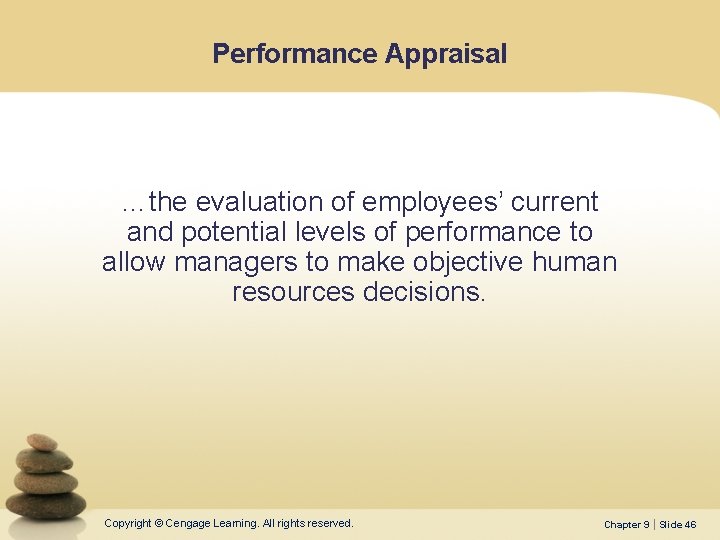 Performance Appraisal …the evaluation of employees’ current and potential levels of performance to allow