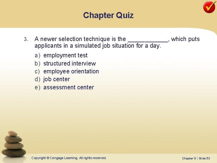 Chapter Quiz 3. A newer selection technique is the ______, which puts applicants in