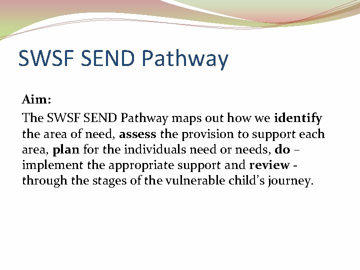 SWSF SEND Pathway Aim: The SWSF SEND Pathway maps out how we identify the
