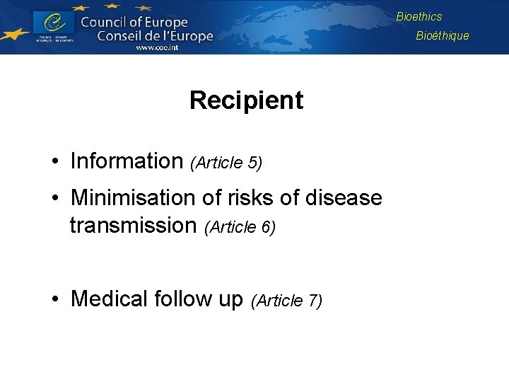 Bioethics Bioéthique Recipient • Information (Article 5) • Minimisation of risks of disease transmission