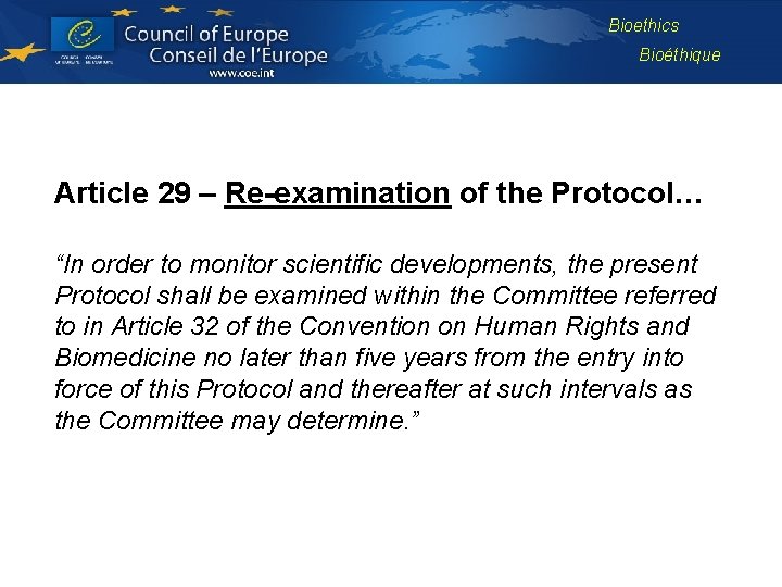 Bioethics Bioéthique Article 29 – Re-examination of the Protocol… “In order to monitor scientific