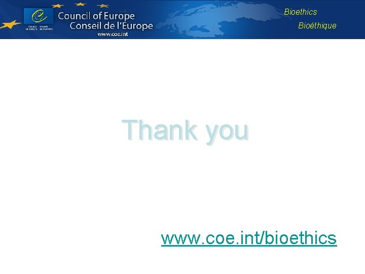 Bioethics Bioéthique Thank you www. coe. int/bioethics 