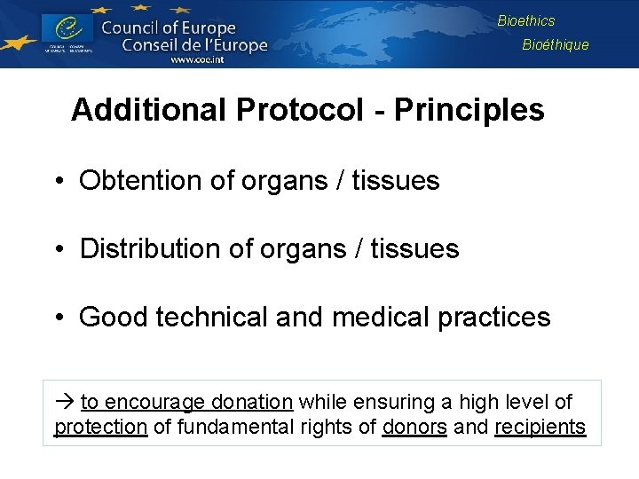 Bioethics Bioéthique Additional Protocol - Principles • Obtention of organs / tissues • Distribution