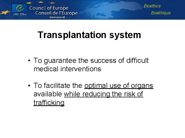 Bioethics Bioéthique Transplantation system • To guarantee the success of difficult medical interventions •