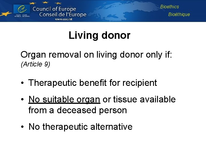 Bioethics Bioéthique Living donor Organ removal on living donor only if: (Article 9) •
