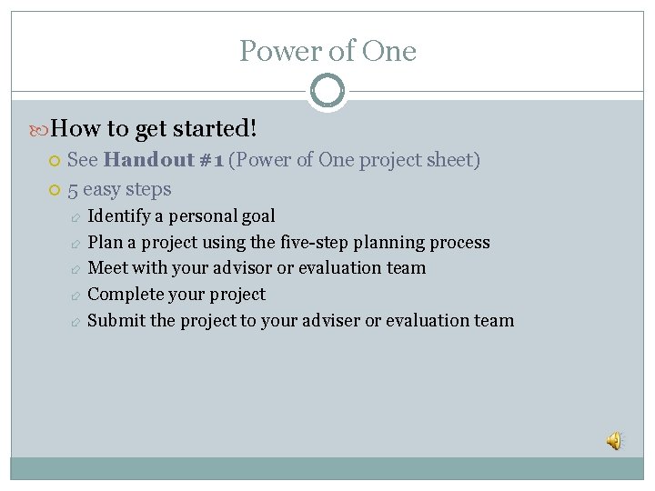 Power of One How to get started! See Handout #1 (Power of One project