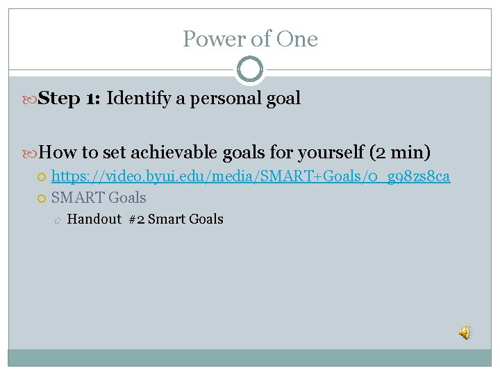 Power of One Step 1: Identify a personal goal How to set achievable goals