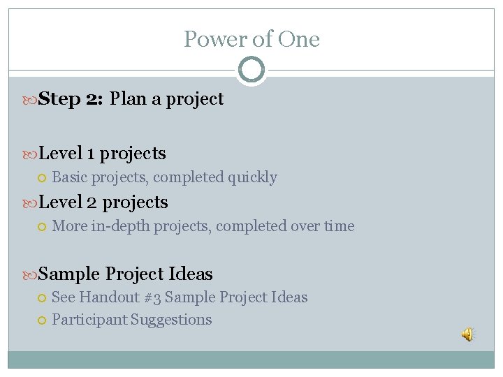 Power of One Step 2: Plan a project Level 1 projects Basic projects, completed