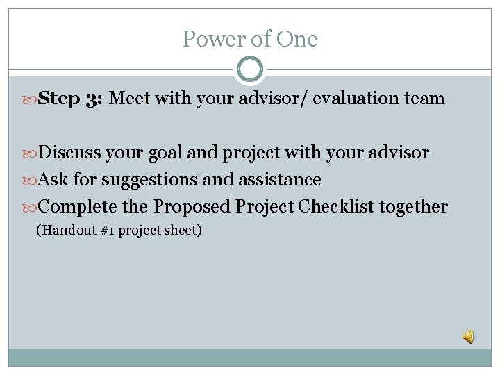 Power of One Step 3: Meet with your advisor/ evaluation team Discuss your goal